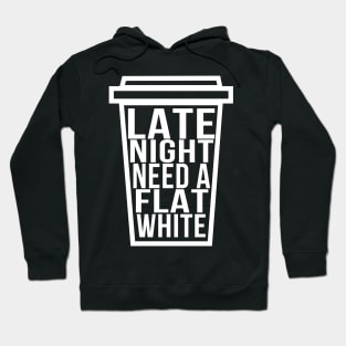 Late Night Need a Flat White Funny Coffee Lover Hoodie